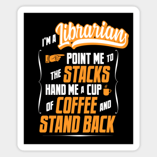 I'm A Librarian - Hand Me A Coffee And Stand Back Magnet